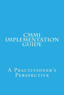 CMMI Implementation Guide: A Practitioner's Perspective