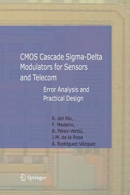 CMOS Cascade Sigma-Delta Modulators for Sensors and Telecom: Error Analysis and Practical Design - R�o Fern�ndez, Roc�o, and Medeiro Hidalgo, Fernando, and P�rez Verd�, Bel�n