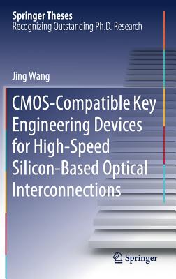 CMOS-Compatible Key Engineering Devices for High-Speed Silicon-Based Optical Interconnections - Wang, Jing