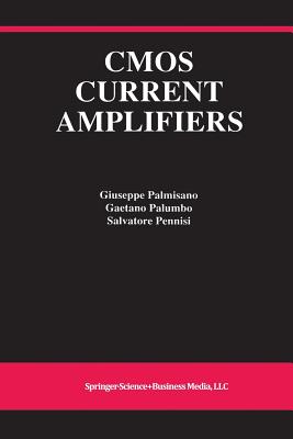CMOS Current Amplifiers - Palmisano, Giuseppe, and Palumbo, Gaetano, and Pennisi, Salvatore