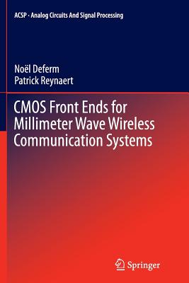 CMOS Front Ends for Millimeter Wave Wireless Communication Systems - Deferm, No�l, and Reynaert, Patrick