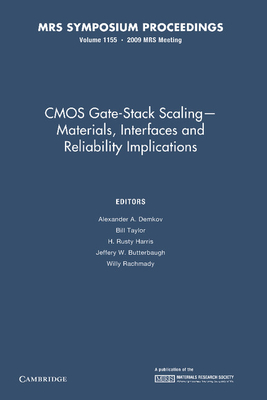 CMOS Gate-Stack Scaling - Materials, Interfaces and Reliability Implications: Volume 1155 - Demkov, Alexander A. (Editor), and Taylor, Bill (Editor), and Harris, H. Rusty (Editor)