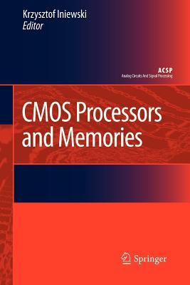 CMOS Processors and Memories - Iniewski, Krzysztof (Editor)