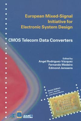 CMOS Telecom Data Converters - Rodr�guez-V�zquez, Angel (Editor), and Medeiro, Fernando (Editor), and Janssens, Edmond (Editor)