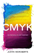 Cmyk: The Process of Life Together: Text Only Version