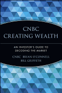 CNBC Creating Wealth: An Investor's Guide to Decoding the Market