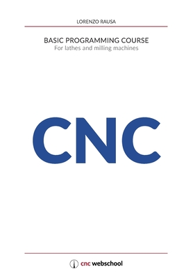 CNC Basic Programming Course: For lathes and milling machines, with free graphic simulation software - Rausa, Lorenzo