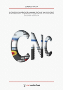 Cnc Corso Di Programmazione in 50 Ore (Seconda Edizione): Gennaio 2018