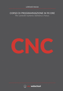 CNC Corso di programmazione in 90 ore: Per controlli numerici Siemens e Fanuc
