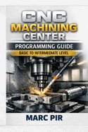 CNC Machining Center Programming Guide Basic to Intermediate Level