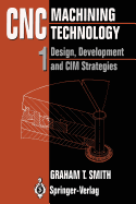 Cnc Machining Technology: Volume I: Design, Development and CIM Strategies