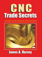CNC Trade Secrets: A Guide to CNC Machine Shop Practices