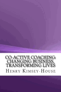 Co-Active Coaching: Changing Business, Transforming Lives