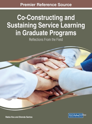 Co-Constructing and Sustaining Service Learning in Graduate Programs: Reflections from the Field - Hos, Rabia (Editor), and Santos, Brenda (Editor)