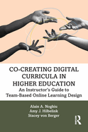 Co-Creating Digital Curricula in Higher Education: An Instructor's Guide to Team-Based Online Learning Design