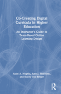 Co-Creating Digital Curricula in Higher Education: An Instructor's Guide to Team-Based Online Learning Design