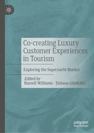 Co-Creating Luxury Customer Experiences in Tourism: Exploring the Superyacht Market