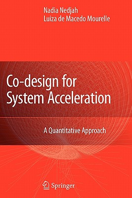 Co-Design for System Acceleration: A Quantitative Approach - Nedjah, Nadia (Editor), and Mourelle, Luiza (Editor)