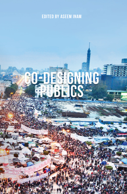 Co-Designing Publics - Inam, Aseem, and Sutanudjaja, Elisa (Contributions by), and Simone, Abdoumaliq (Contributions by)