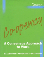 Co-Operacy: A Consensus Approach to Work - Hunter, Dale, and Taylor, Bill, and Bailey, Anne