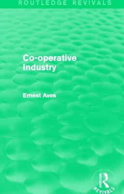 Co-Operative Industry (Routledge Revivals) - Aves, Ernest