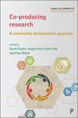 Co-producing Research: A Community Development Approach - Levi, Claire (Contributions by), and Smith, Kathryn (Contributions by), and Kyneswood, Benjamin (Contributions by)