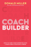 Coach Builder: How to Turn Your Expertise Into a Profitable Coaching Career