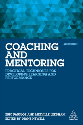 Coaching and Mentoring: Practical Techniques for Developing Learning and Performance - Parsloe, Eric, and Leedham, Melville, and Newell, Diane (Editor)