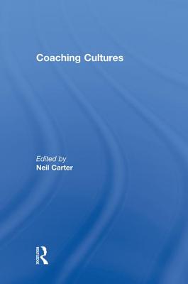 Coaching Cultures - Carter, Neil (Editor)