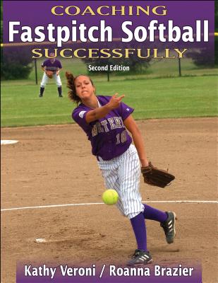 Coaching Fastpitch Softball Successfully - Veroni, Kathy, and Brazier, Roanna