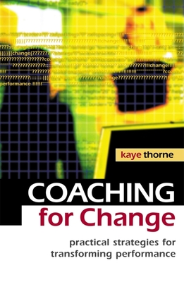 Coaching for Change: Practical Strategies for Transforming Performance - Thorne, Kaye