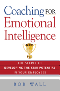 Coaching for Emotional Intelligence: The Secret to Developing the Star Potential in Your Employees