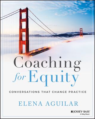 Coaching for Equity: Conversations That Change Practice - Aguilar, Elena