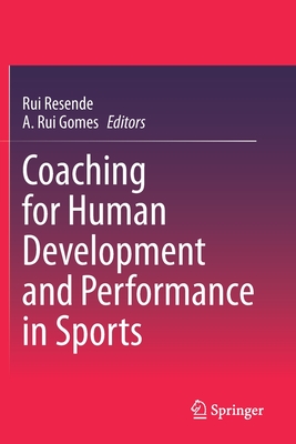 Coaching for Human Development and Performance in Sports - Resende, Rui (Editor), and Gomes, A. Rui (Editor)