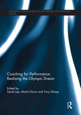 Coaching for Performance: Realising the Olympic Dream - Lee, Sarah (Editor), and Dixon, Martin (Editor), and Ghaye, Tony (Editor)