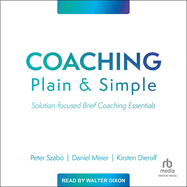 Coaching Plain and Simple: Solution-Focused Brief Coaching Essentials