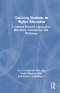 Coaching Students in Higher Education: A Solution-Focused Approach to Retention, Performance and Wellbeing