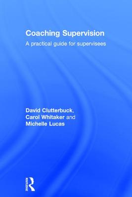 Coaching Supervision: A Practical Guide for Supervisees - Clutterbuck, David, and Whitaker, Carol, and Lucas, Michelle