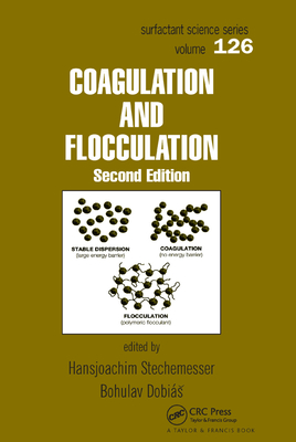 Coagulation and Flocculation - Dobias, Bohuslav (Editor), and Stechemesser, Hansjoachim (Editor)