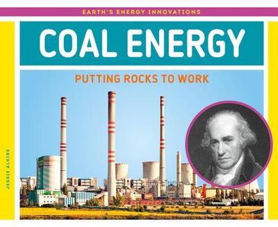 Coal Energy: Putting Rocks to Work: Putting Rocks to Work - Alkire, Jessie