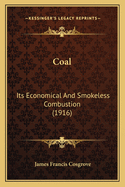 Coal: Its Economical And Smokeless Combustion (1916)