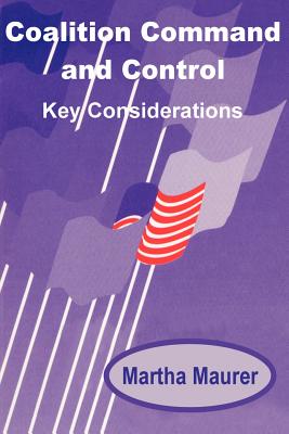 Coalition Command and Control: Key Considerations - Maurer, Martha E