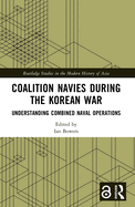 Coalition Navies during the Korean War: Understanding Combined Naval Operations