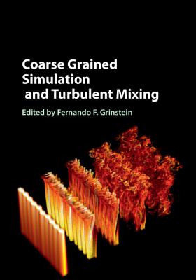Coarse Grained Simulation and Turbulent Mixing - Grinstein, Fernando F. (Editor)
