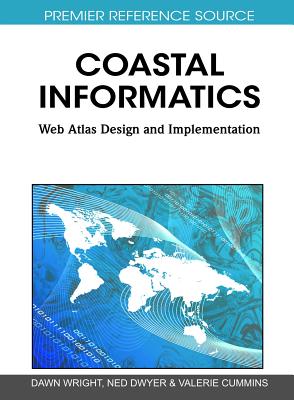 Coastal Informatics: Web Atlas Design and Implementation - Wright, Dawn (Editor), and Dwyer, Ned (Editor), and Cummins, Valerie (Editor)