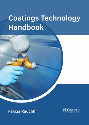 Coatings Technology Handbook - Radcliff, Falicia (Editor)
