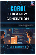 COBOL for a New Generation: A beginner's guide to an old language - maintain and modernize mainframe code