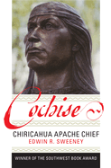 Cochise: Chiricahua Apache Chief