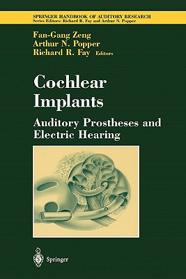 Cochlear Implants: Auditory Prostheses and Electric Hearing - Zeng, Fan-Gang (Editor), and Fay, Richard R. (Editor)