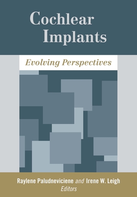 Cochlear Implants: Evolving Perspectives - Paludneviciene, Raylene (Editor), and Leigh, Irene W (Editor)